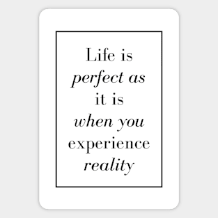 Life is perfect as it is when you experience reality - Spiritual Quote Magnet